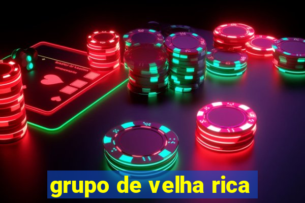 grupo de velha rica